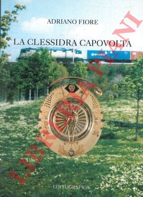 FIORE Adriano - - La clessidra capovolta ovvero lo scrigno di Alessandro e il sommergibile giallo.