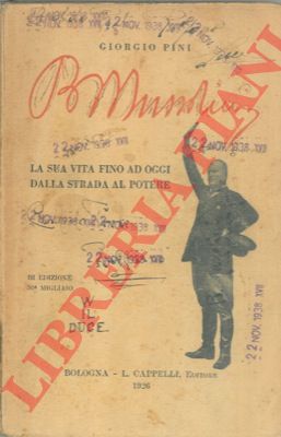 PINI Giorgio - - Benito Mussolini. La sua vita fino ad oggi dalla strada al potere.