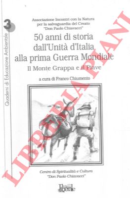 (CHIUMENTO Franco) - - Il Monte Grappa e il Piave. 50 anni di storia dall'Unit d'Italia alla prima Guerra Mondiale.