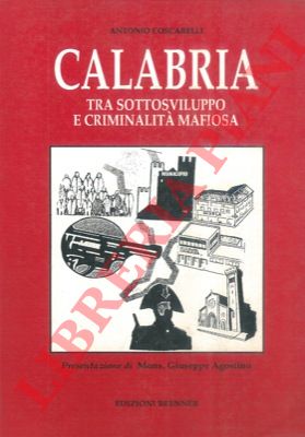 COSCARELLI Antonio - - Calabria: tra sottosviluppo e criminalit mafiosa.