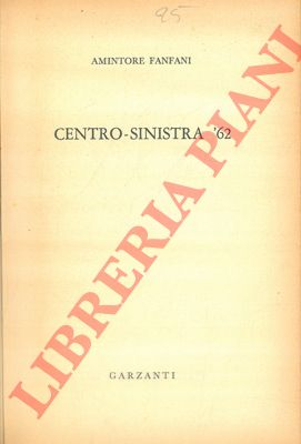 FANFANI Amintore - - Centro-sinistra '62.