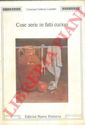 LEONETTI Carmine Umberto - - Cose serie in fatti curiosi.