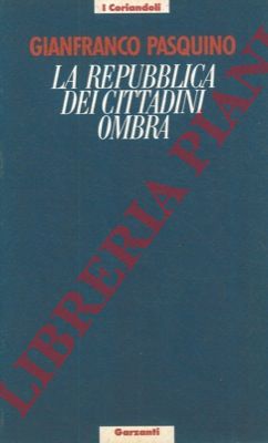PASQUINO Gianfranco - - La repubblica dei cittadini ombra.