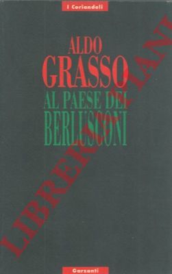 GRASSO Paolo - - Al paese dei Berlusconi.