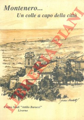 - - Montenero... Un colle a capo della citt. Storia, arte cultura e tradizioni