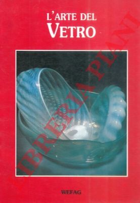 - - L'arte del vetro.