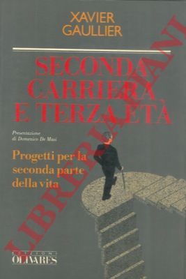 GAULLIVER Xavier - - Seconda carriera e terza et. Progetti per la seconda parte della vita.