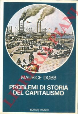 DOBB Maurice - - Problemi di storia del capitalismo.