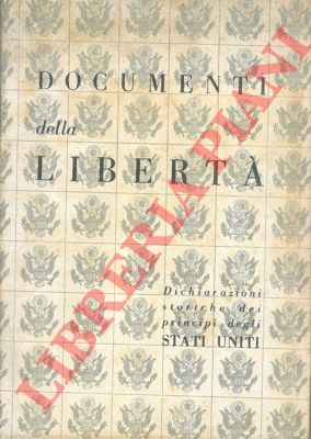 - - Documenti della Libert. Una visione storica dei principi della libert e della democrazia come sono stati espressi nei pi importanti documenti degli Stati Uniti d'America e  delle Nazioni Unite.