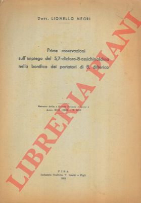 NEGRI Lionello - - Prime osservazioni sull'impiego del 5,7-dicloro-8-ossichinaldina nella bonifica dei portatori di B. difterico.