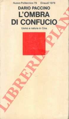 PACCINO Dario - - L'ombra di Confucio. Uomo e natura in Cina.