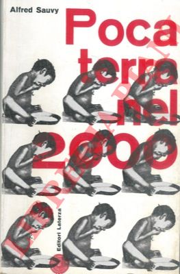 SAUVY Alfred - - Poca terra nel 2000. Il problema della popolazione del mondo.