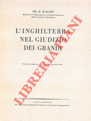 ECKERT Dr. H. - - L'Inghileterra nel giudizio dei grandi.