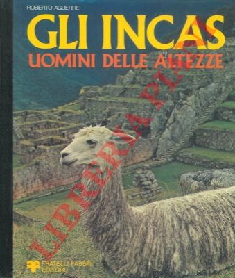 AGUERRE  Roberto - - Gli Incas. Uomini delle altezze.