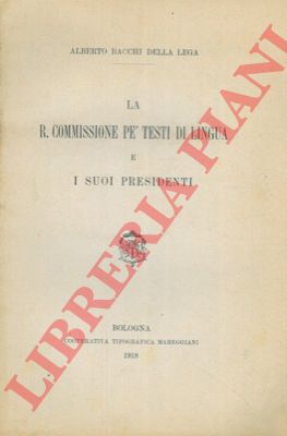 BACCHI DELLA LEGA Alberto - - La R. Commissione pe' testi di lingua e i suoi presidenti.