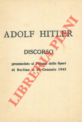 HITLER Adolf - - Discorso pronunciato al Palazzo dello Sport di Berlino il 30 gennaio 1942.