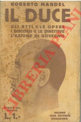 MANDEL Roberto - - Il Duce. Gli atti e le opere. I discorsi e le direttive. L'azione di governo.