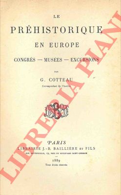 COTTEAU G. - - Le prhistorique en Europe. Congrs - Muses - Excursions.