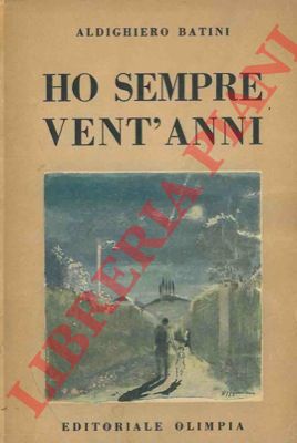 BATINI Aldighiero - - Ho sempre vent'anni.