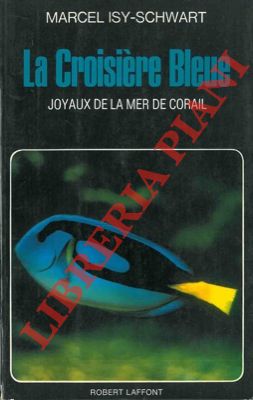 ISY-SCHWARTZ Marcel - - La Croisire Bleue. Joyaux de la mer de corail.