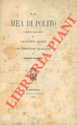 LORI Jacopo - - La Mea di Polito. Poemetto montanino. Con annotazioni filologiche di Pietro Fanfani.