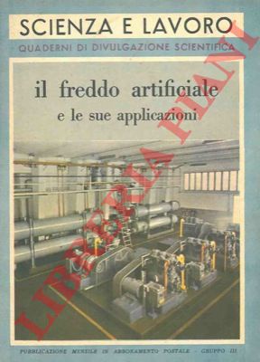 BOFFELLI Romano - - Il freddo artificiale e le sue applicazioni.