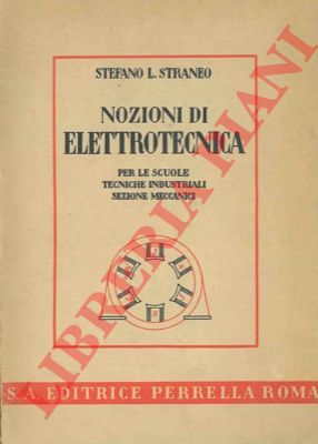 STRANEO Stefano L. - - Nozioni di elettrotecnica per le scuole tecniche industriali sezione meccanici.