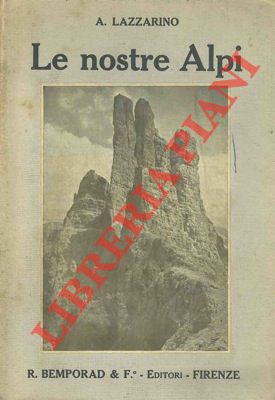 LAZZARINO A. - - Le nostre Alpi. Gite ed escursioni alpine.