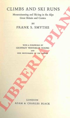 SMYTHE Frank S. - - Climbs and Ski Runs: Mountaineering and Ski-ing in the Alps, Great Britain and Corsica.