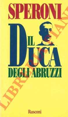 SPERONI Gigi - - Il Duca degli Abruzzi.