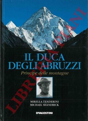 TENDERINI Mirella - SHANDRICK Michael - - Il Duca degli Abruzzi principe delle montagne.
