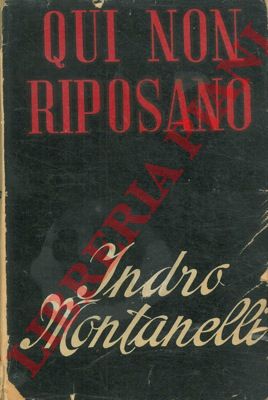 MONTANELLI Indro - - Qui non riposano. Una tragedia italiana.