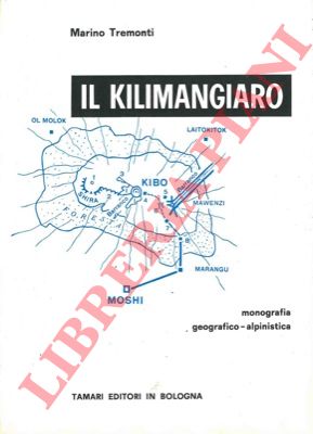 TREMONTI Marino - - Il Kilimangiaro. Monografia geografico - alpinistica.