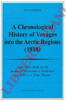 BARROW John - - A chronological history of voyages into the Arctic Regions ...