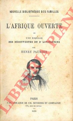 PAUMIER Henry - - L'Afrique ouverte ou une esquisse des dcouvertes du Dr. Livingstone.
