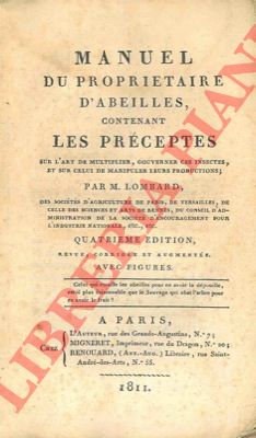 LOMBARD - - Manuel du proprietaire d'abeilles, contenant les prceptes sur l'art de multiplier, gouverner ces insectes, et sur celui de manipuler leurs productions. Quatrime edition, revue, corrige et augmente.