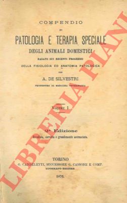 DE SILVESTRI A: - - Compendio di patologia e terapia speciale degli animali domestici basato sui recenti progressi della fisiologia ed anatomia patologica.