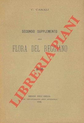 CASALI Carlo - - Secondo supplemento alla flora del reggiano.