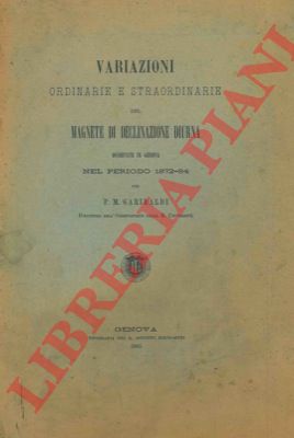 GARIBALDI Pietro Maria - - Variazioni ordinarie e straordinarie del magnete di declinazioni diurna osservate in Genova nel periodo 1872 - 84.