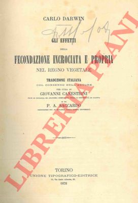 DARWIN Carlo - - Gli effetti della fecondazione incrociata e propria nel regno vegetale. Traduzione italiana col consenso dell'A. per cura di Giovanni Canestrini e di P.A. Saccardo.