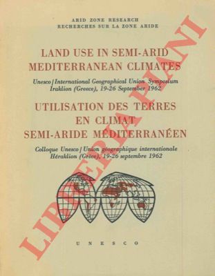 - - Land use in semi-arid mediterranean climates. Unesco. International Geographical Union Symposium Iraklion (Greece), 19-26 September 1962. Utilisation des terres en climat semi-arid mediterraneen. Colloque Unesco. Union geographique internationale  Heraklion (Grece) 19-26 septembre 1962.
