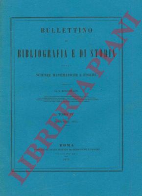 GENOCCHI Angelo - BONCOMPAGNI B. - - Notizie intorno alla vita ed agli scritti di Felice Chi. - Catalogo dei lavori di Felice Chi.