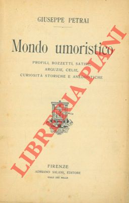 PETRAI Giuseppe - - Mondo umoristico. Profili, bozzetti, satire, arguzie, celie, curiosit storiche e aneddotiche.