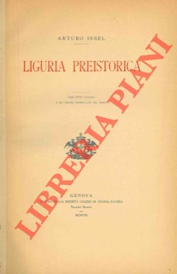 ISSEL Arturo - - Liguria preistorica. UNITO A: Liguria preistorica. Epilogo.