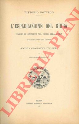 BOTTEGO Vittorio - - L'esplorazione del Giuba. Viaggio di scoperta nel cuore dell'Africa.