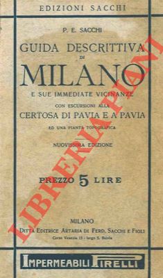 SACCHI P.E. - - Guida descrittiva di Milano e sue immediate vicinanze con escursioni alla Certosa di Pavia e a Pavia.