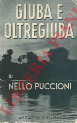 PUCCIONI Nello - - Giuba e Oltregiuba. Itinerari della missione della R. Accademia d'Italia 1935.
