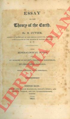 CUVIER M. - - Essay on the theory of the earth. With mineralogical notes, and an account of Cuvier's geological discoveries, by professor Jameson.