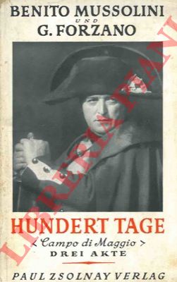 MUSSOLINI Benito - FORZANO G. - - Hundert Tage (Campo di maggio). Drei Akte.