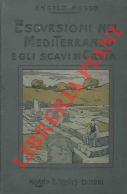 MOSSO Angelo - - Escursioni nel Mediterraneo e gli scavi di Creta.